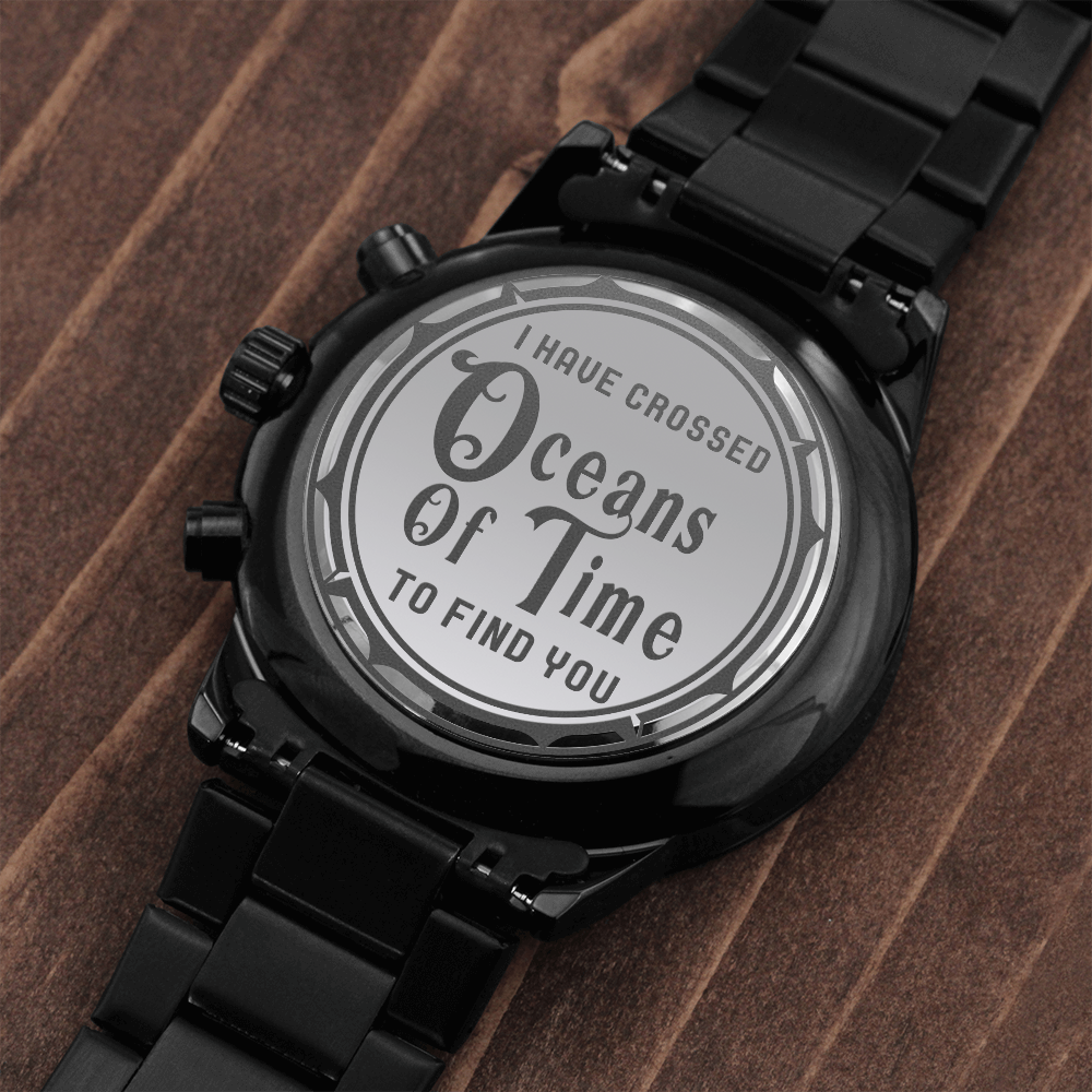 I Have Crossed Oceans Of Time To Find You (Black Chronograph Watch)