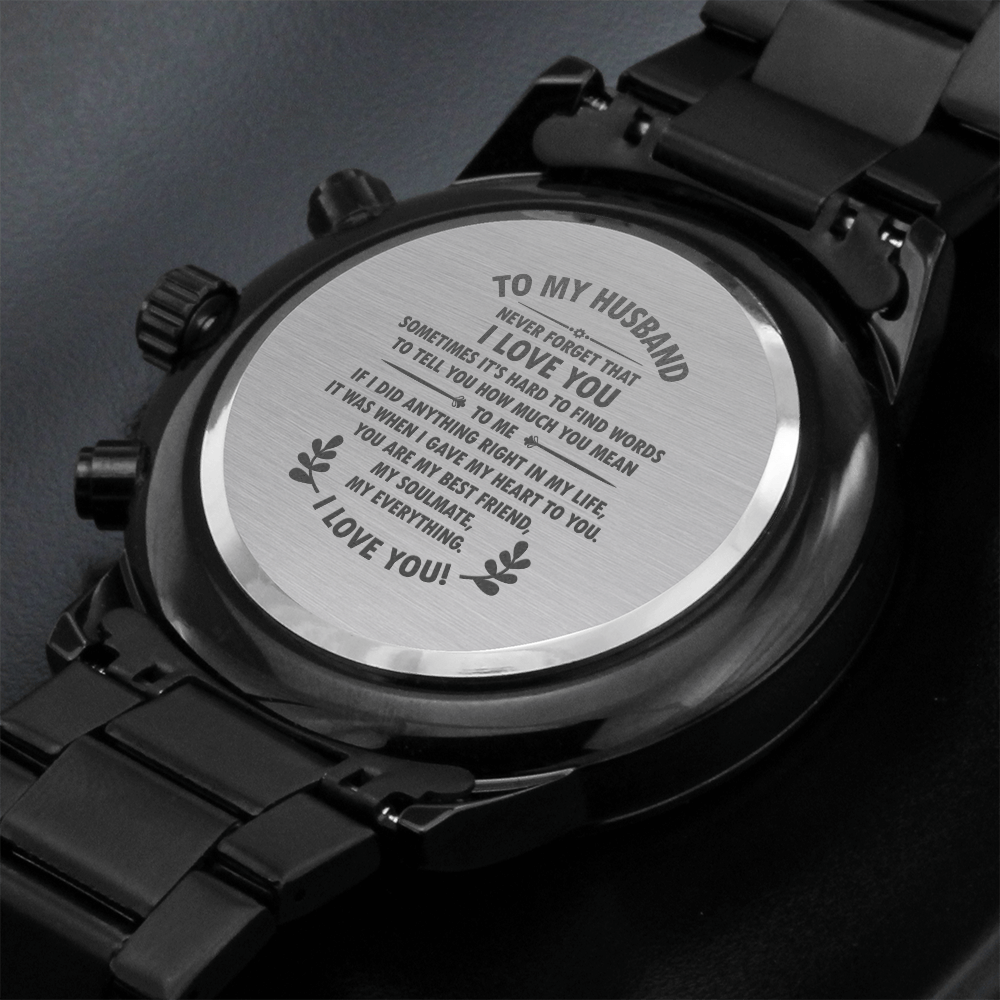 To my husband. Never Forget that I love you. (Black Chronograph watch)