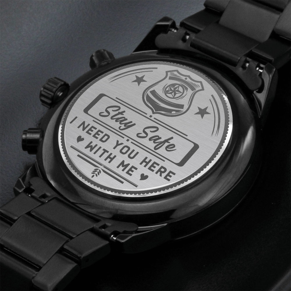 Stay Safe I Need You Here With Me Police (Black Chronograph Watch)