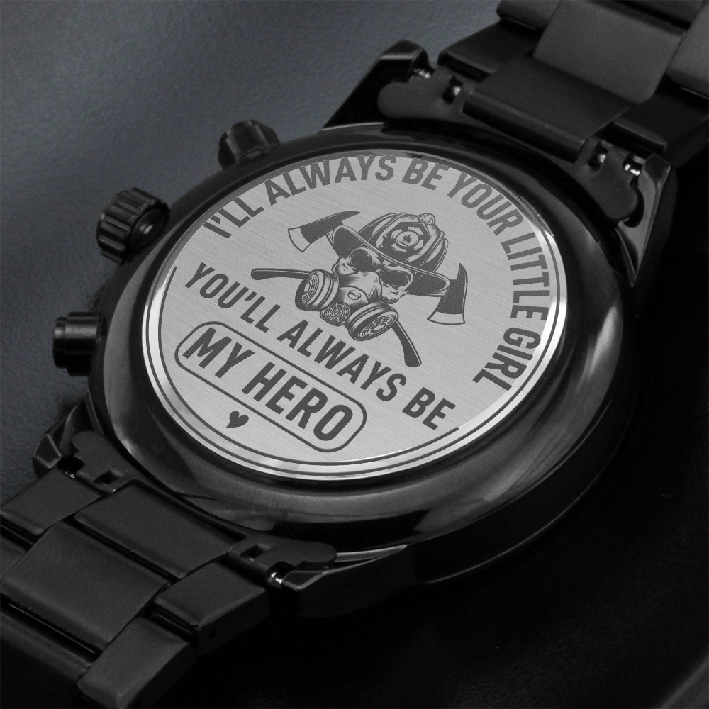 I'll Always Be Your Little Girl You'll Always Be MY HERO Fire Fighter (Black Chronograph Watch)