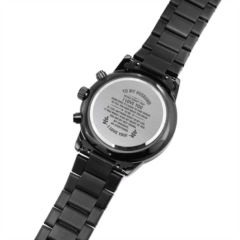 To my husband. Never Forget that I love you. (Black Chronograph watch)
