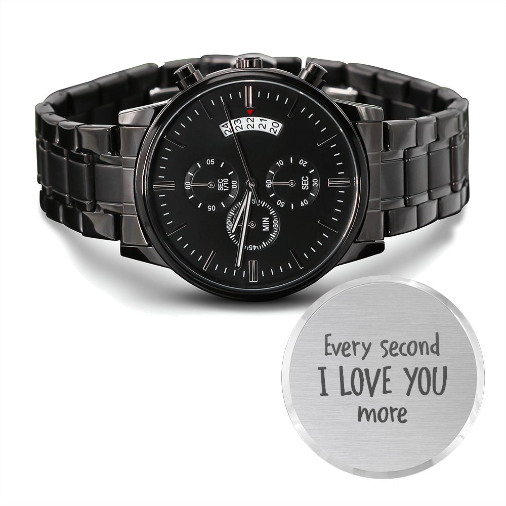 Every Second I Love You more (Black Chronograph watch)