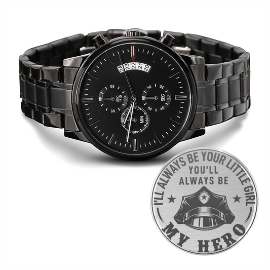I'll Always Be Your Little Girl You'll Always Be MY HERO Police (Black Chronograph Watch)