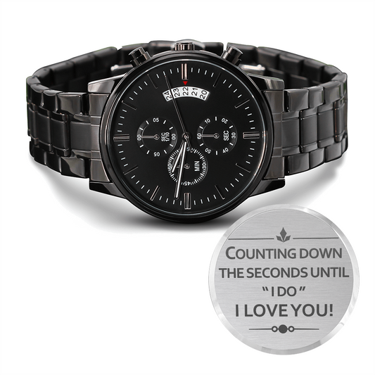 Counting Down The Seconds Until I DO (Black Chronograph Watch)