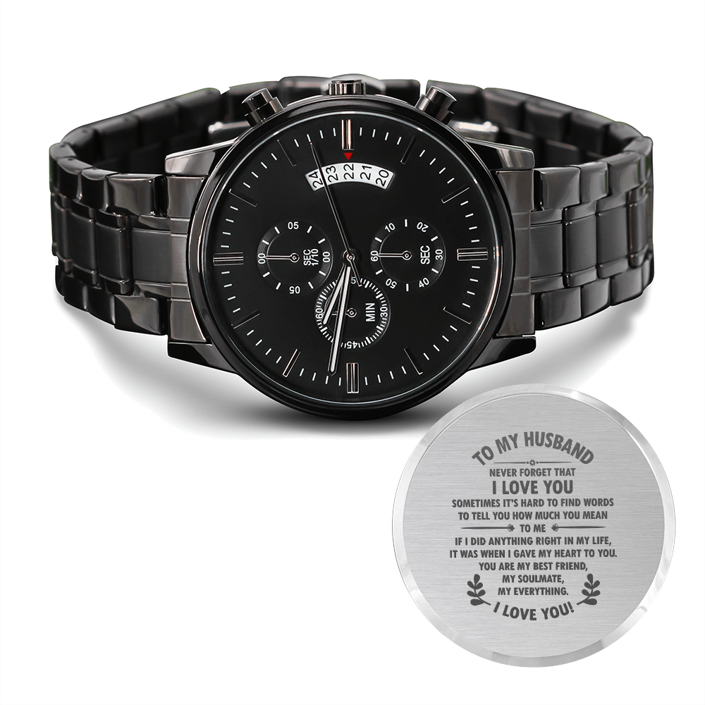 To my husband. Never Forget that I love you. (Black Chronograph watch)