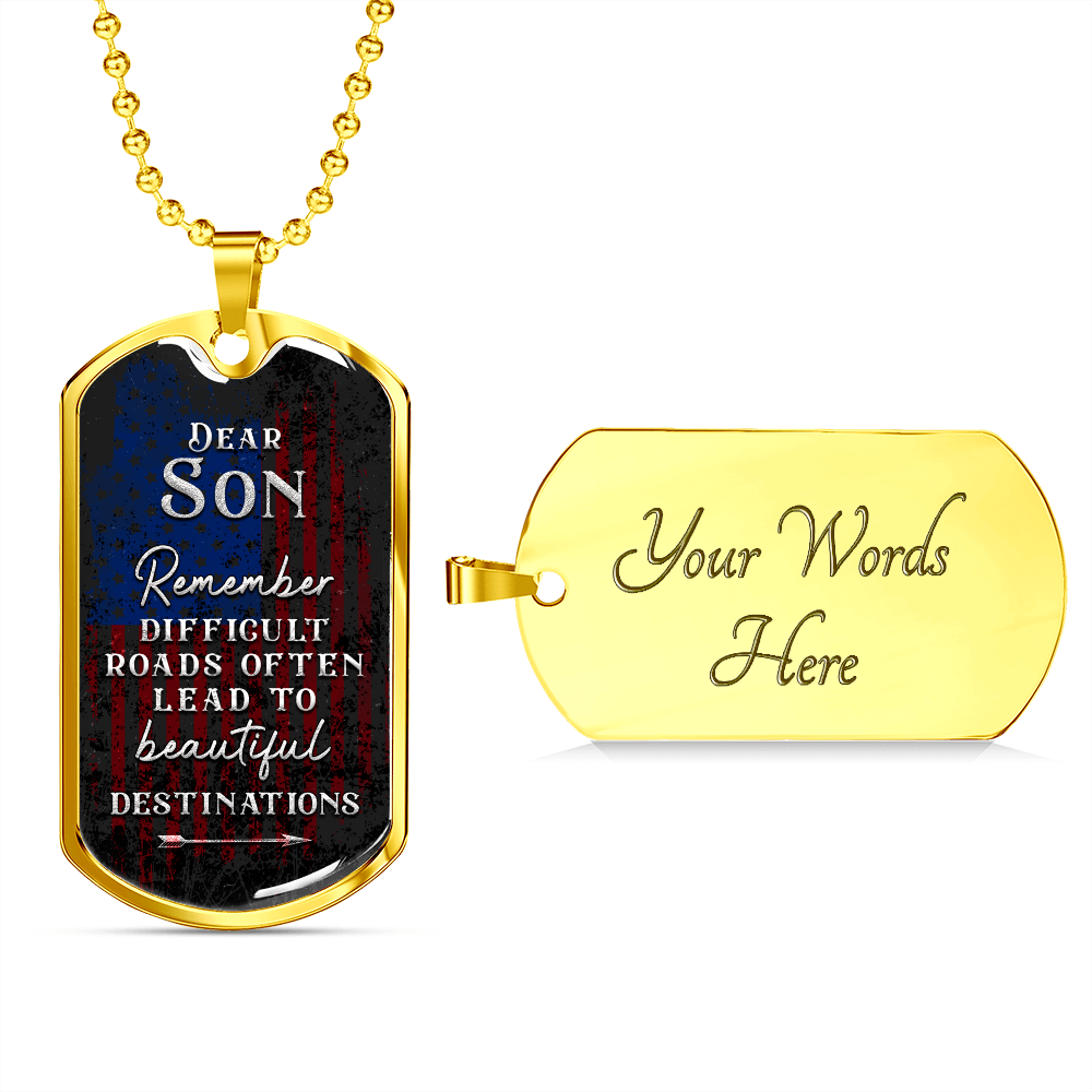 Dear Son Remember Difficult Roads Often Lead To Beautiful Destinations (Graphic Dog Tag Ball chain necklace)