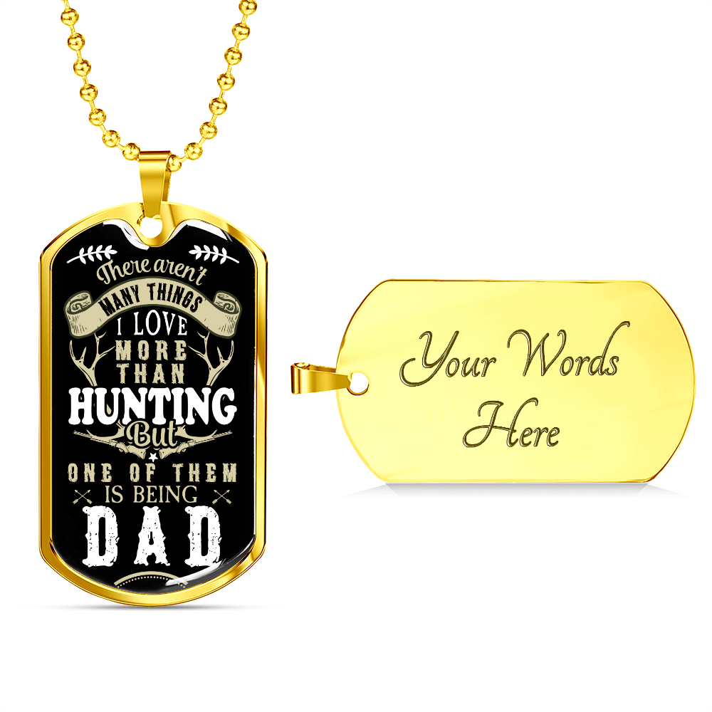 There Aren't My Things I Love More Than Hunting But One Of Them Is Being A DAD (Graphic Dog Tag Ball chain necklace)