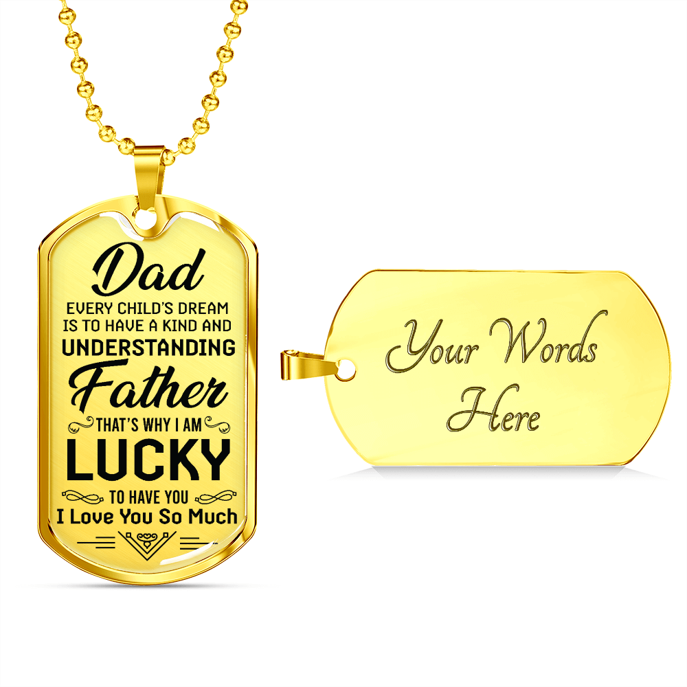 Dad Every Child's Dream Is To Have a Kind And Understanding Father (Graphic Dog Tag Ball chain necklace)