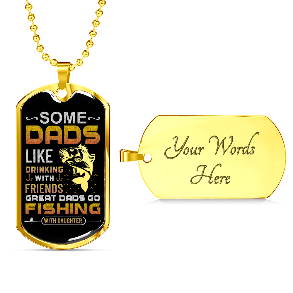Some Dads Like Drinking With Friends Great Dads Go Fishing With Daughter (Graphic Dog Tag Ball chain necklace)