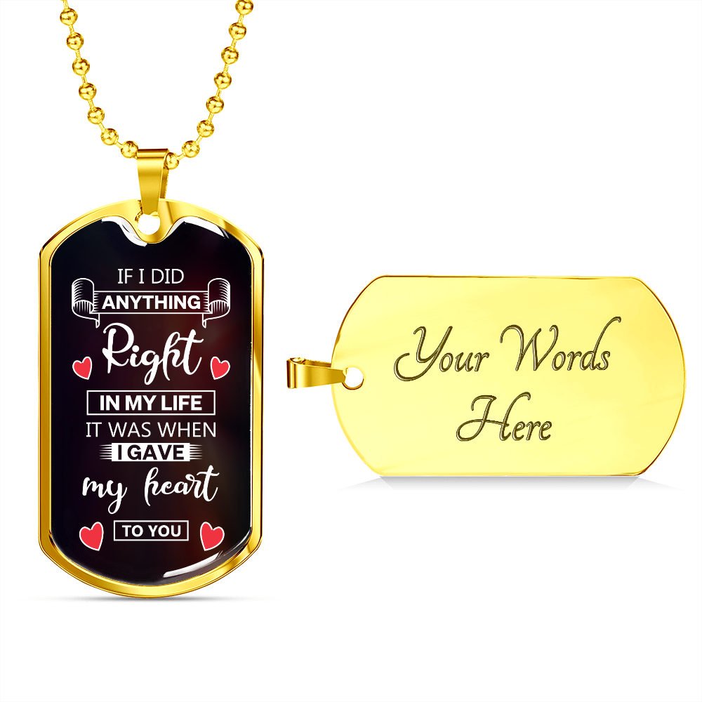 If I Did Anthing Right In My Life, It Was When I Gave My Heart To You (Graphic Dog Tag Ball chain necklace)