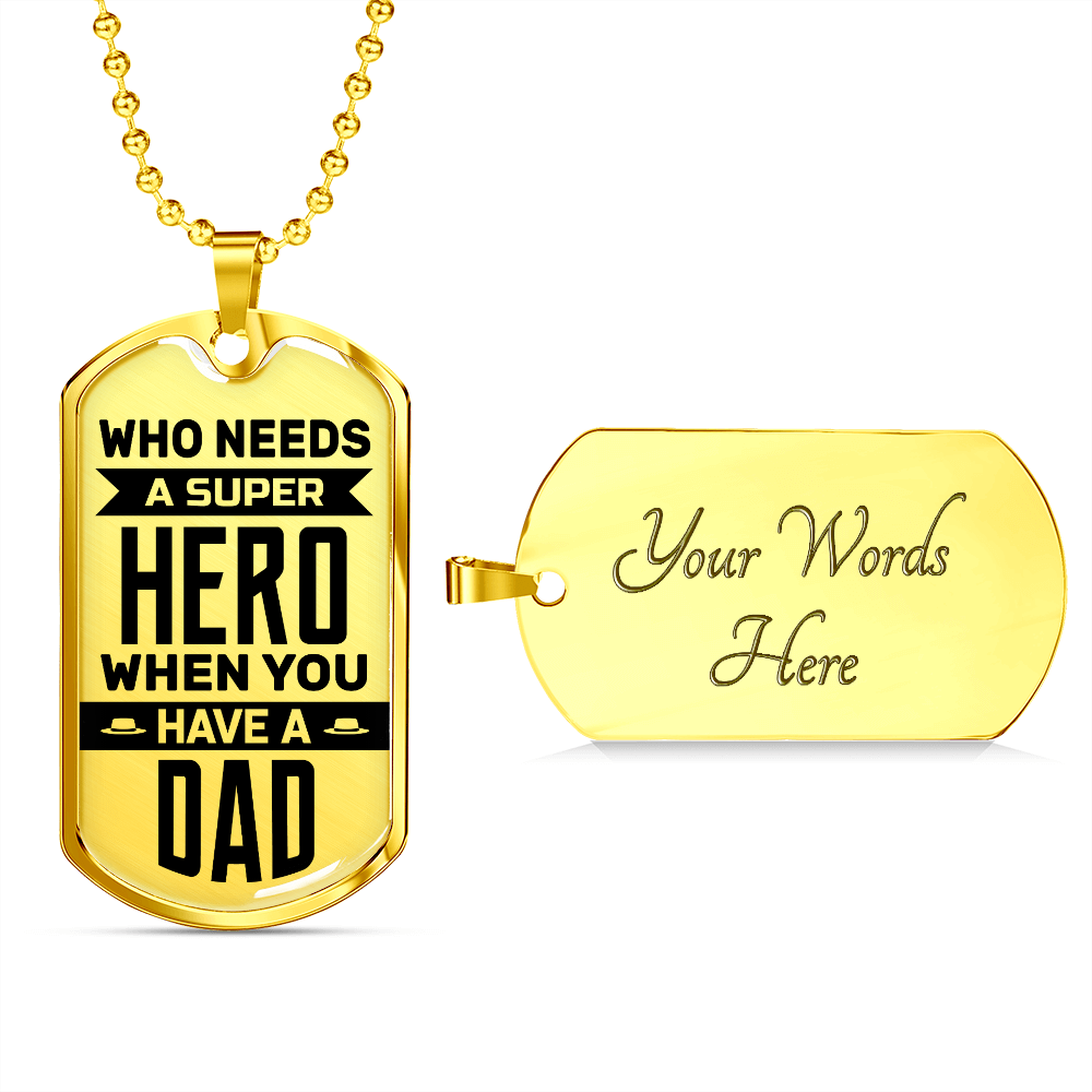 Who Needs A Super Hero When You Have A Dad (Graphic Dog Tag Ball chain necklace)
