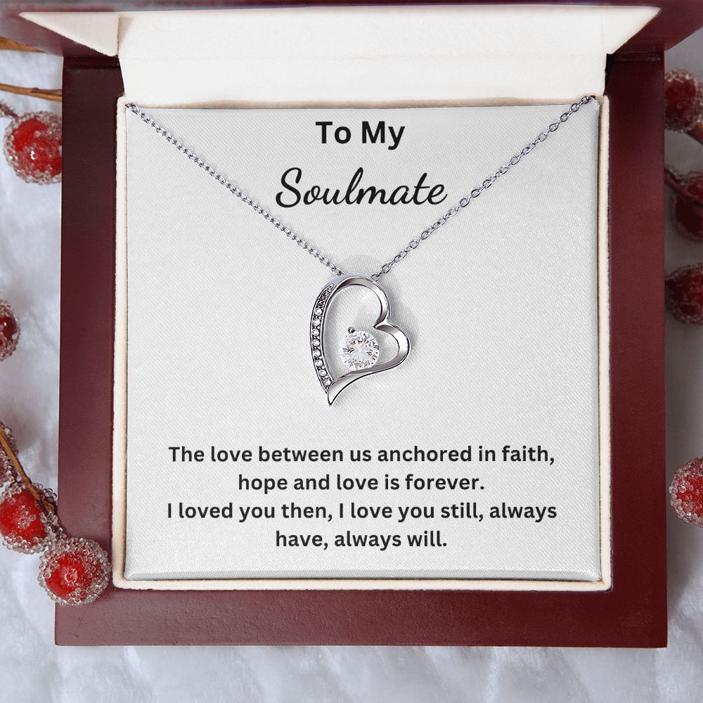To My Soulmate - The love between us anchored in faith, hope and love is forever (Forever Love necklace)