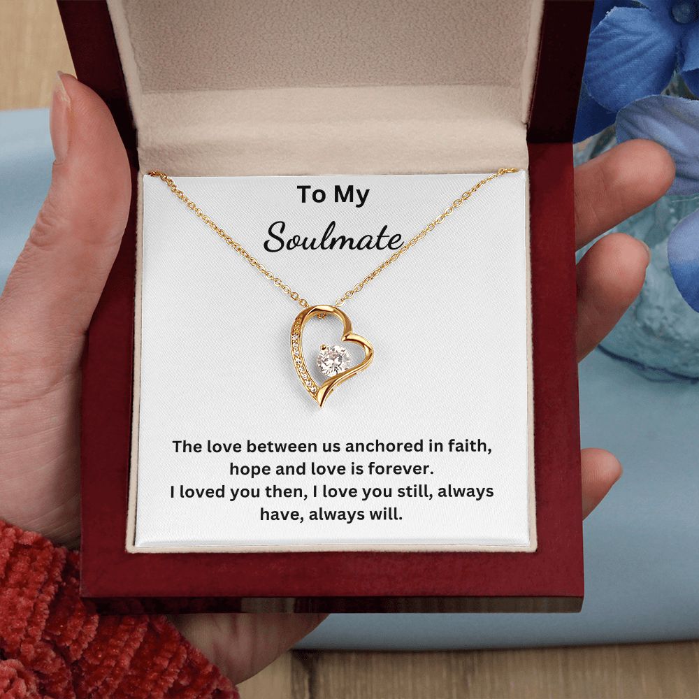To My Soulmate - The love between us anchored in faith, hope and love is forever (Forever Love necklace)