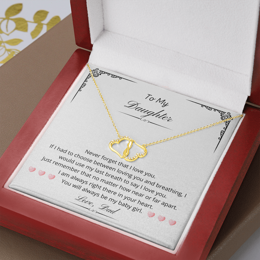To my Daughter. You will always be my baby girl. (Everlasting Love necklace)