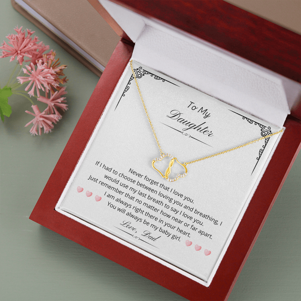 To my Daughter. You will always be my baby girl. (Everlasting Love necklace)