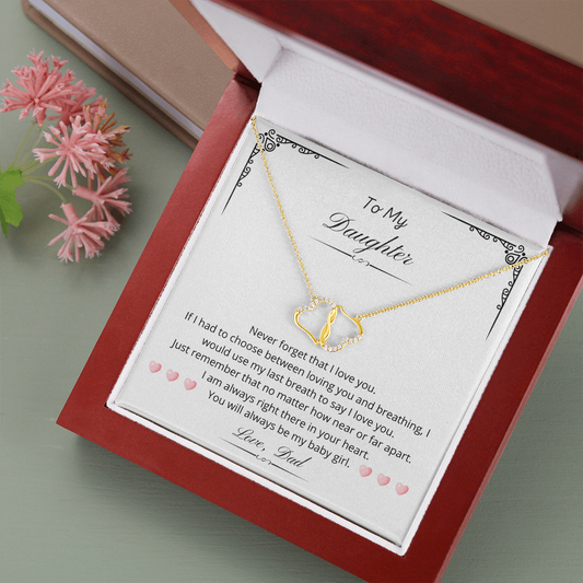 To my Daughter. You will always be my baby girl. (Everlasting Love necklace)