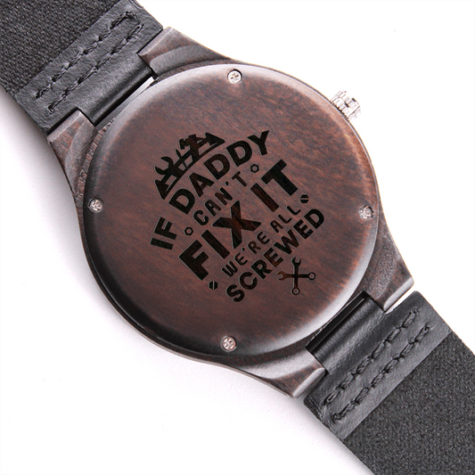 If Daddy Can't Fix It, We're all screwed (Engraved Wooden watch)