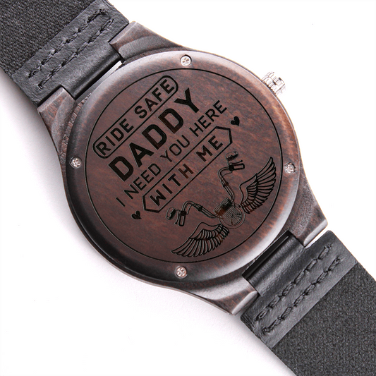 Ride Safe DADDY I Need You Here With Me (Engraved Wooden watch)