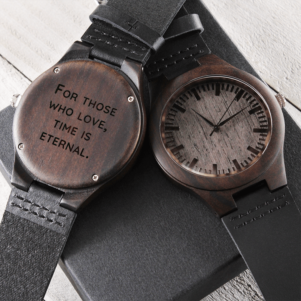 For Those Who Love, Time Is Eternal (Engraved Wooden watch)
