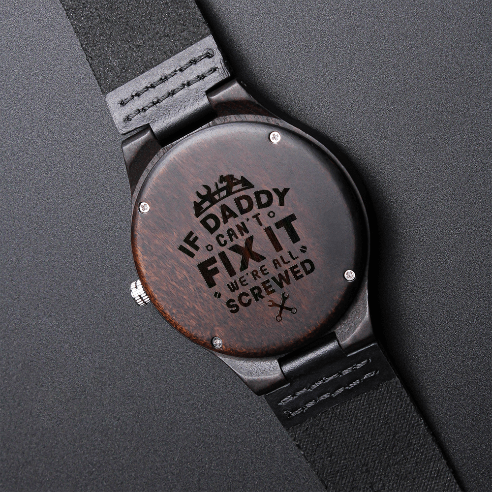 If Daddy Can't Fix It, We're all screwed (Engraved Wooden watch)