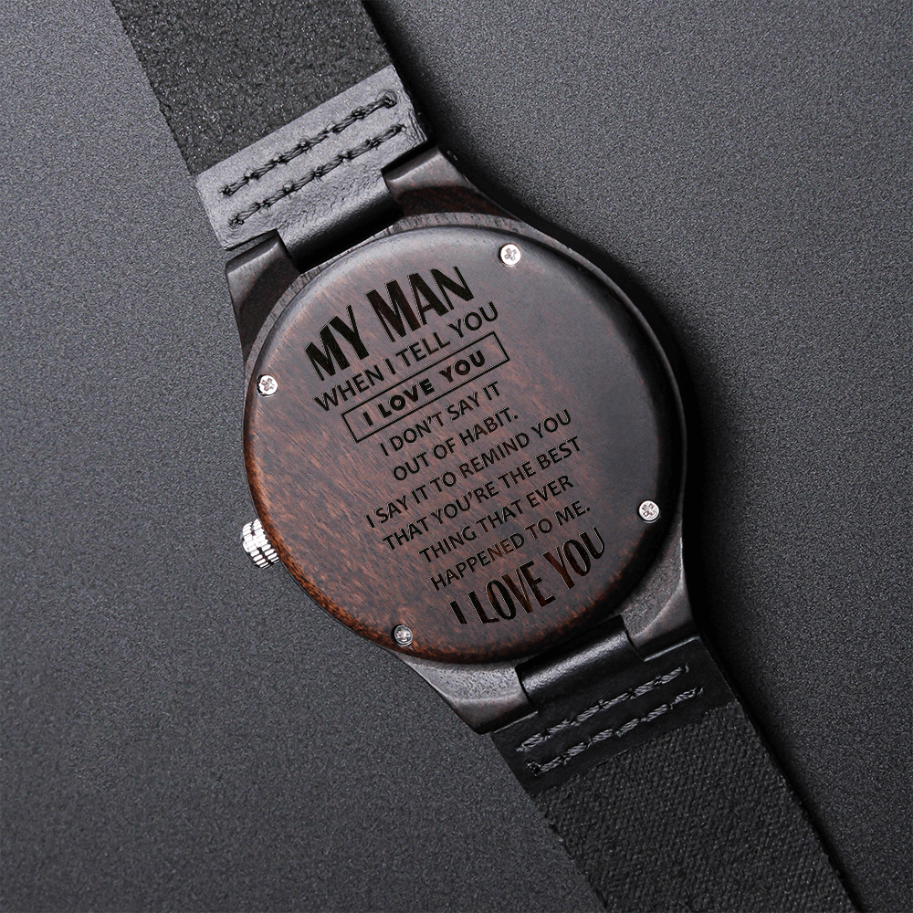 My Man When I Tell You I Love You (Engraved Wooden watch)