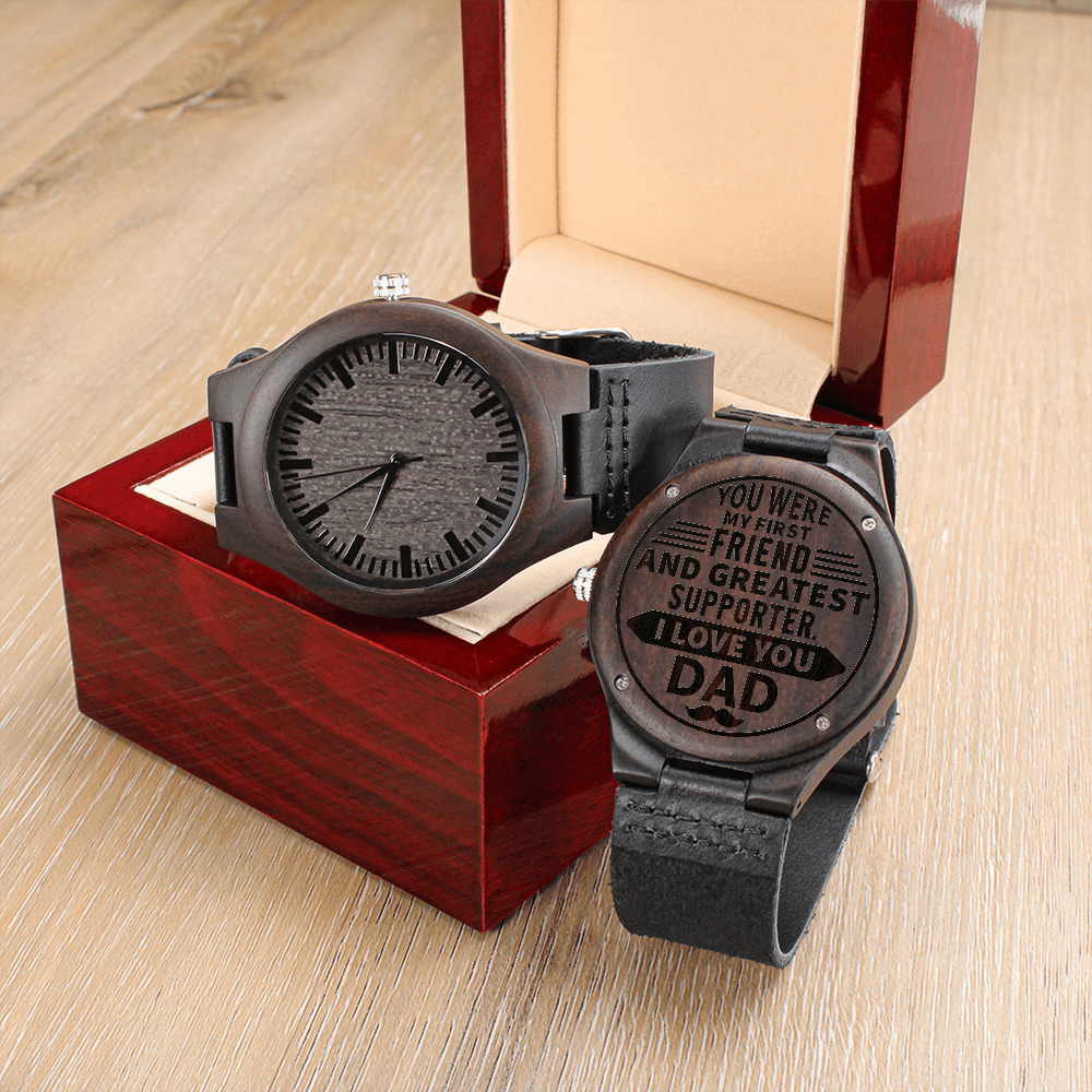 You Were My First Friend And Greatest Supporter. I Love You DAD (Engraved Wooden watch)