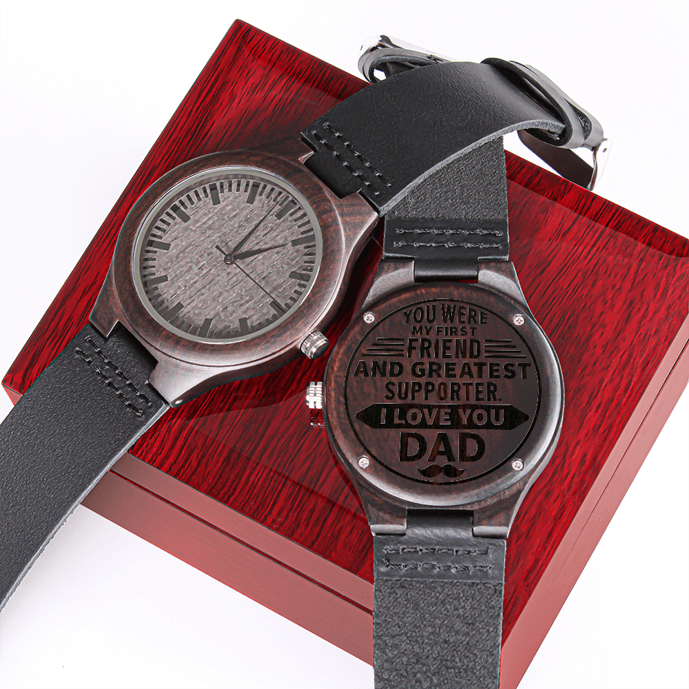 You Were My First Friend And Greatest Supporter. I Love You DAD (Engraved Wooden watch)