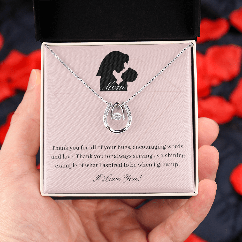 Mom. Thank you for always serving as a shining example. (Lucky in Love necklace)