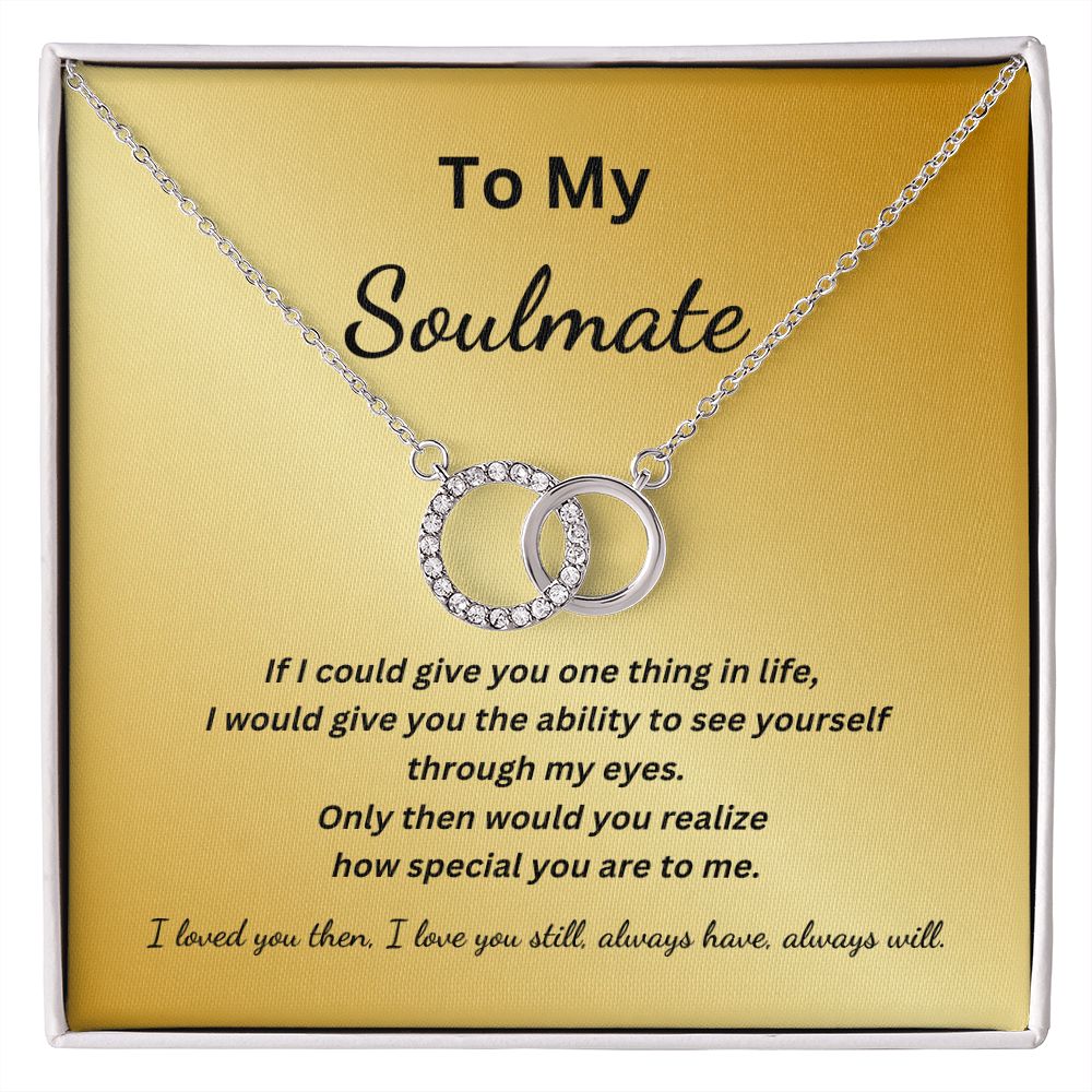 To My Soulmate - See yourself through my eyes - (Perfect Pair necklace)