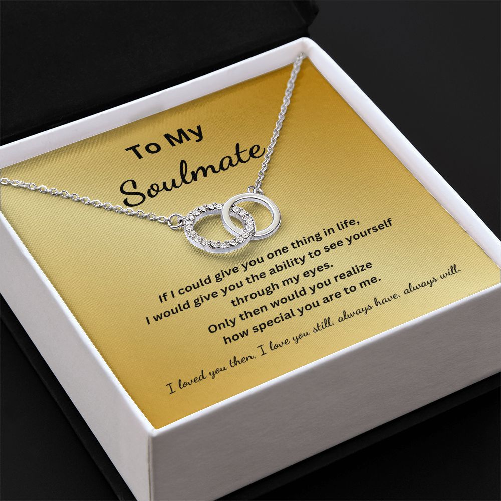 To My Soulmate - See yourself through my eyes - (Perfect Pair necklace)