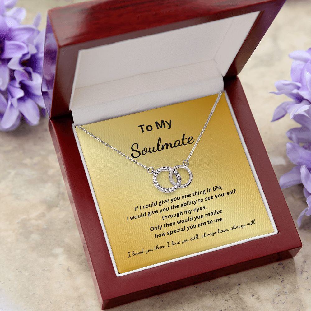 To My Soulmate - See yourself through my eyes - (Perfect Pair necklace)