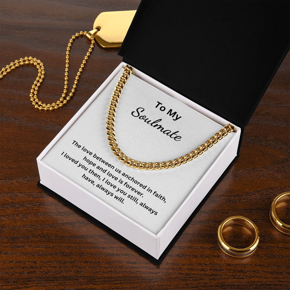 To My Soulmate - The love between us anchored in faith, hope and love is forever (Cuban Link Chain necklace)