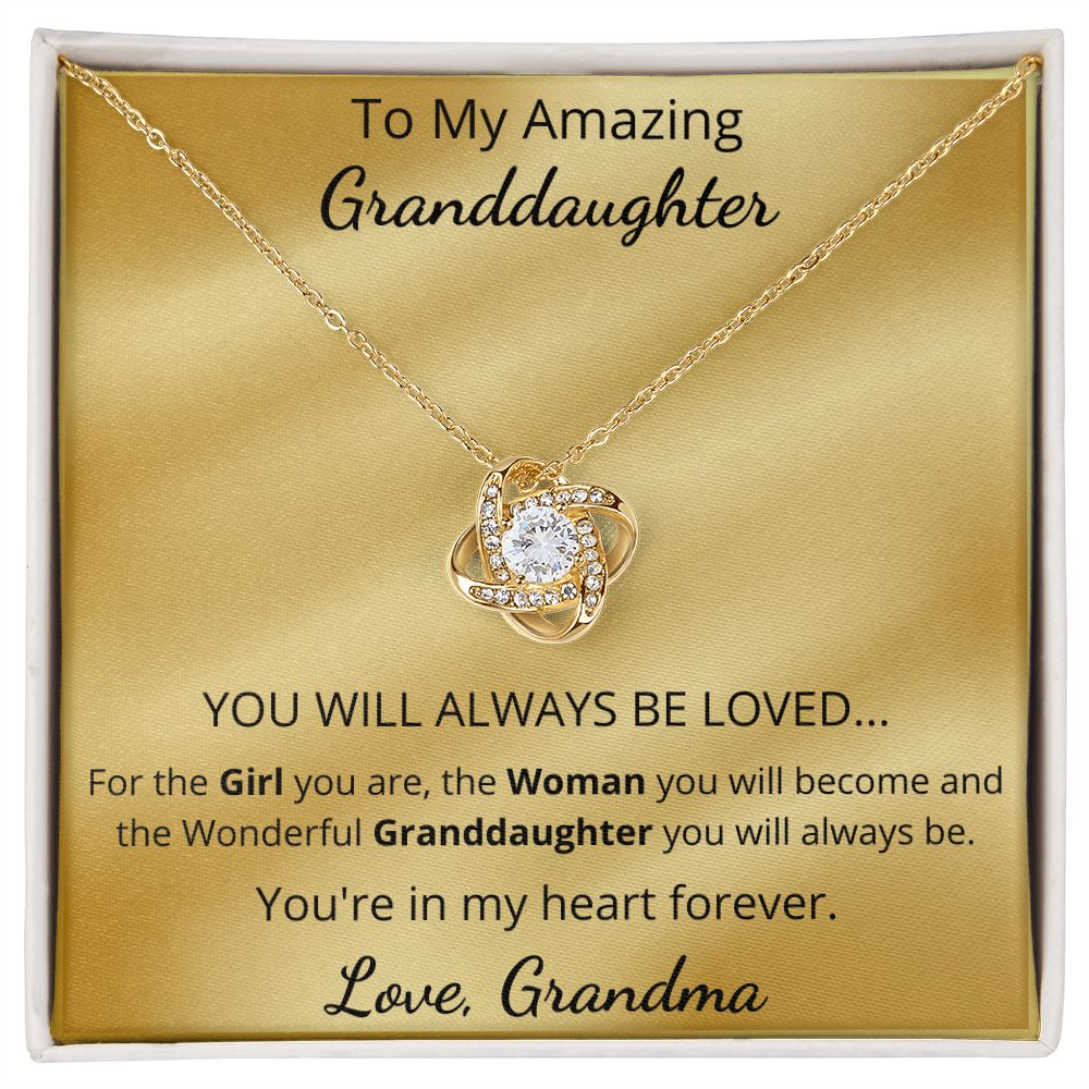 To My Amazing Granddaughter - YOU WILL ALWAYS BE LOVED (Love Knot necklace)