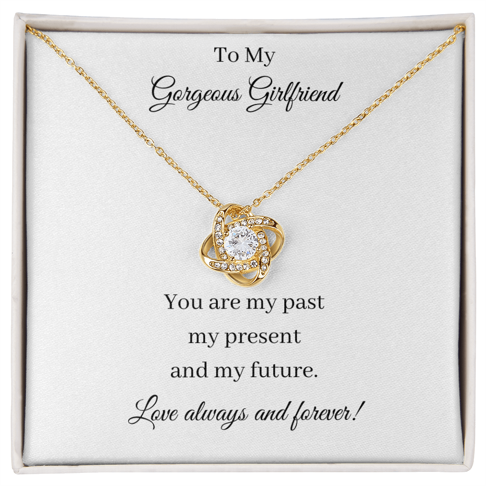 To My Gorgeous Girlfriend - Past Present Future (Love Knot necklace)