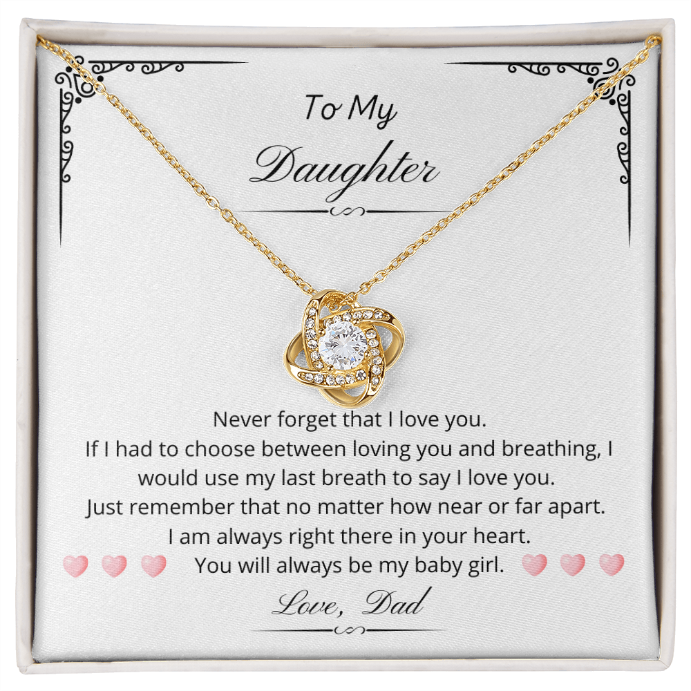 To my Daughter - You will always be my baby girl. (Love Knot necklace)