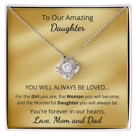 To Our Amazing Daughter - For the girl you are, the woman you will become (Love Knot necklace)