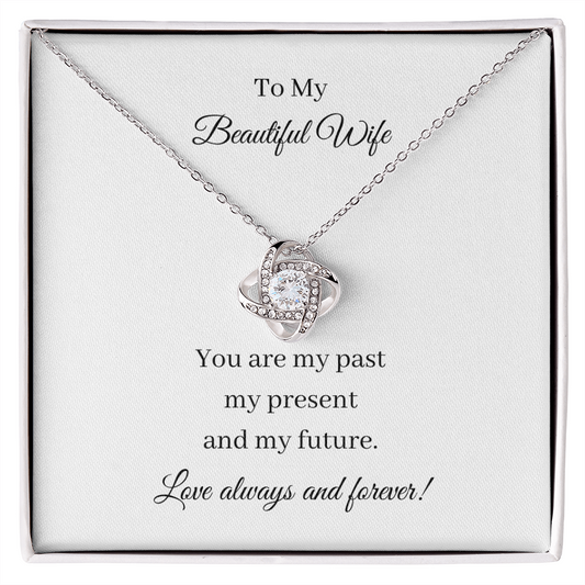 To My Beautiful Wife - Past Present Future (Love Knot necklace)