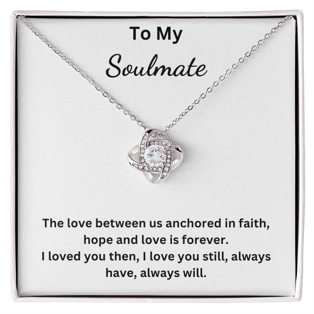 To My Soulmate - Anchored in faith, hope and love - (Love Knot necklace)
