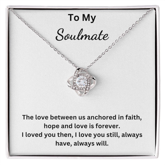 To My Soulmate - Anchored in faith, hope and love - (Love Knot necklace)