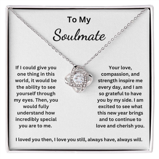 To My Soulmate - If I could give you one thing in this world (Love Knot necklace)