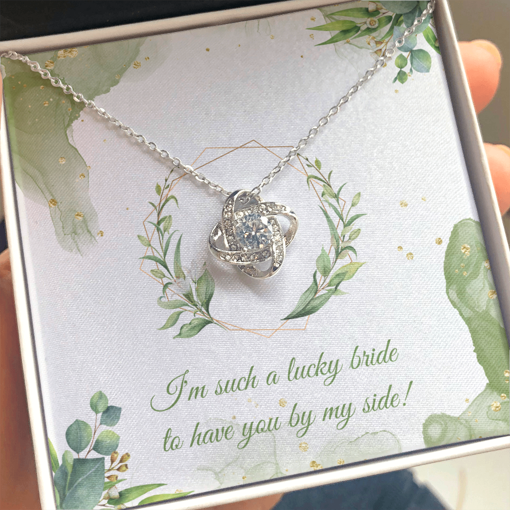 Wedding - I'm such a lucky bride to have you by my side (Love Knot necklace) (Message Card Personalizer)