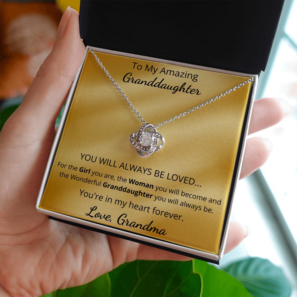 To My Amazing Granddaughter - YOU WILL ALWAYS BE LOVED (Love Knot necklace)
