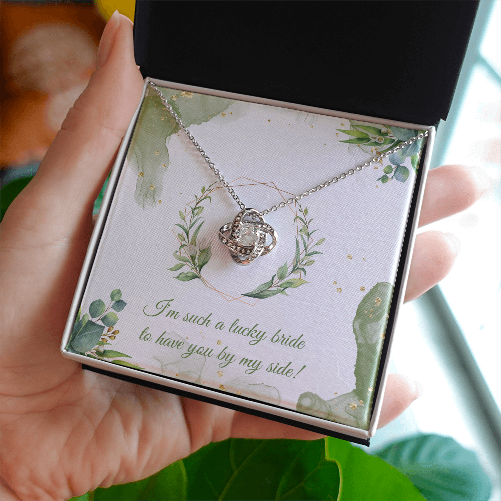 Wedding - I'm such a lucky bride to have you by my side (Love Knot necklace) (Message Card Personalizer)