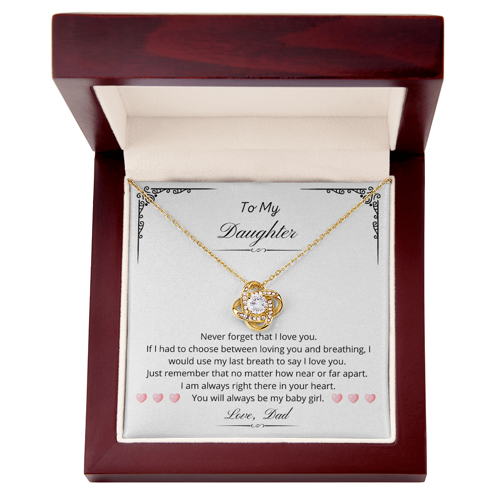 To my Daughter - You will always be my baby girl. (Love Knot necklace)