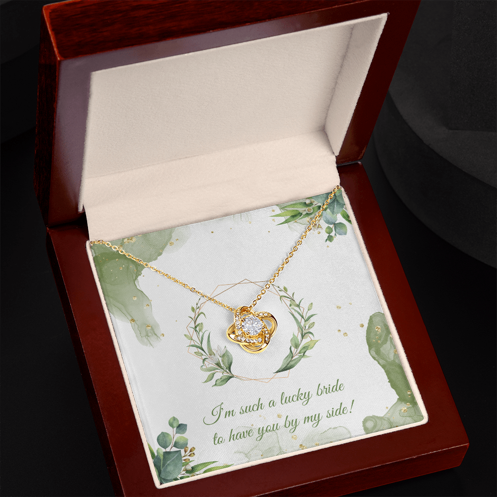 Wedding - I'm such a lucky bride to have you by my side (Love Knot necklace) (Message Card Personalizer)