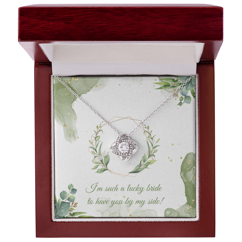 Wedding - I'm such a lucky bride to have you by my side (Love Knot necklace) (Message Card Personalizer)
