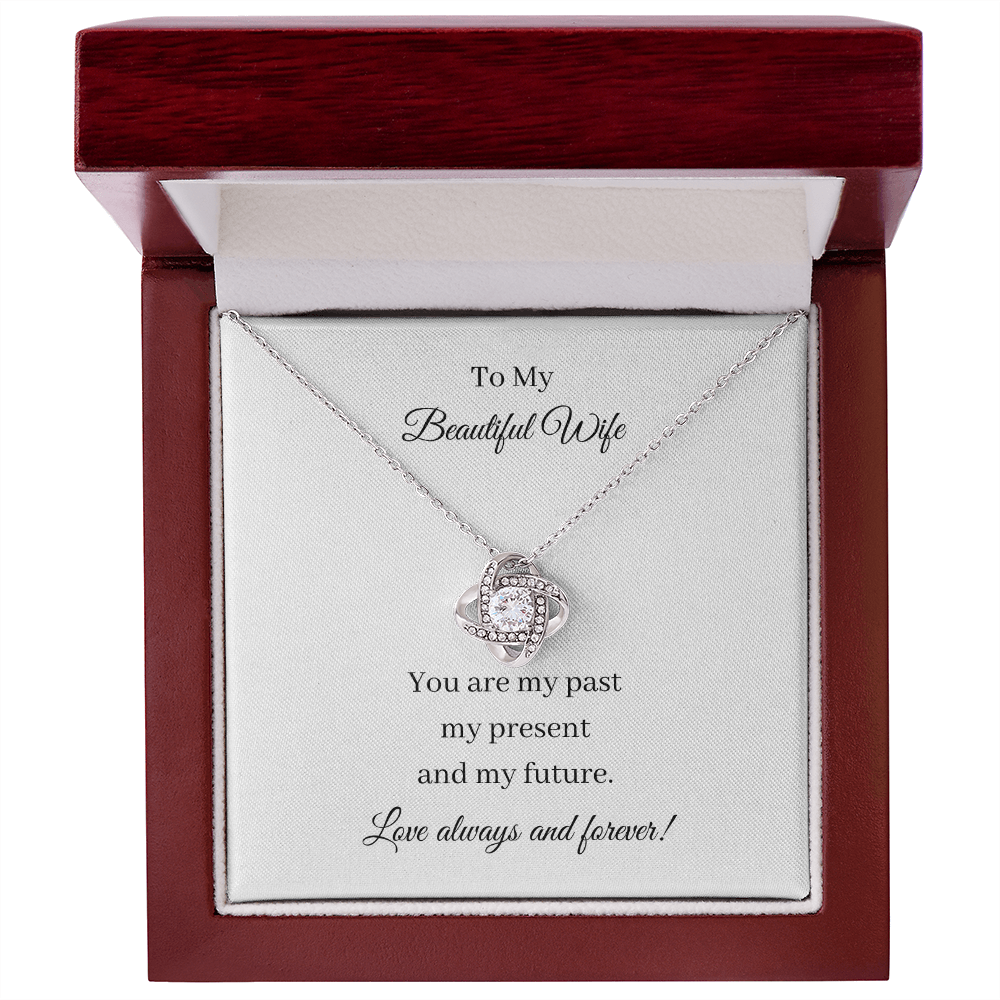 To My Beautiful Wife - Past Present Future (Love Knot necklace)