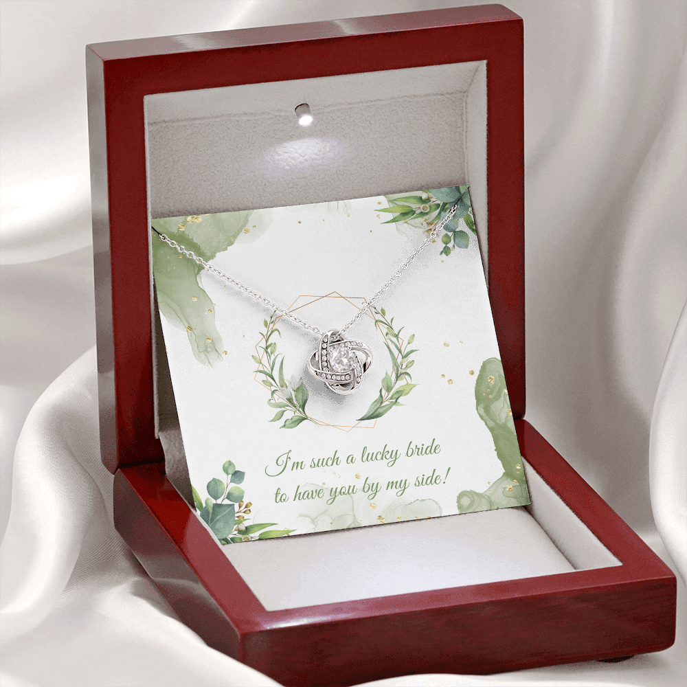 Wedding - I'm such a lucky bride to have you by my side (Love Knot necklace) (Message Card Personalizer)