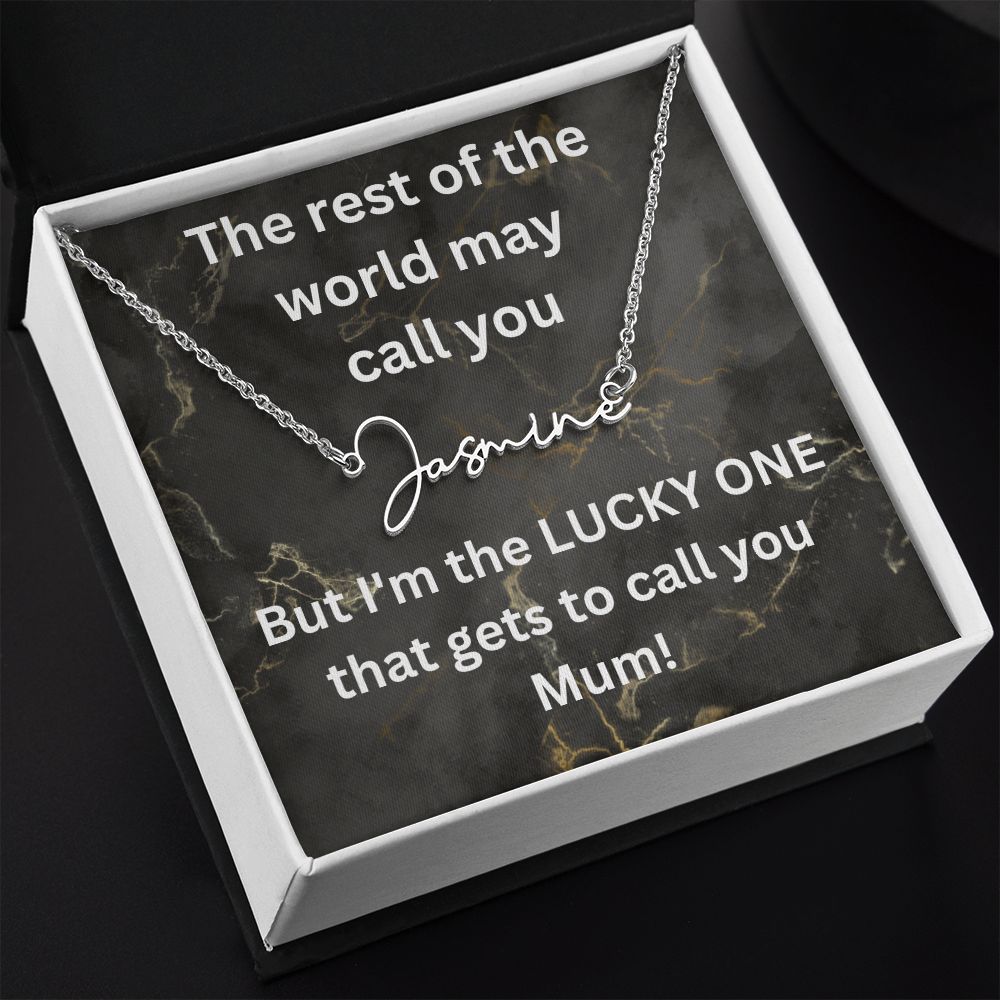 But I'm the LUCKY ONE that gets to call you Mum! Black gold background (Signature Name Necklace)