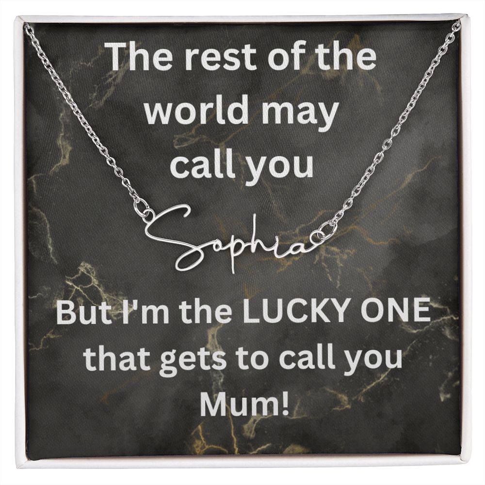 But I'm the LUCKY ONE that gets to call you Mum! Black gold background (Signature Name Necklace)